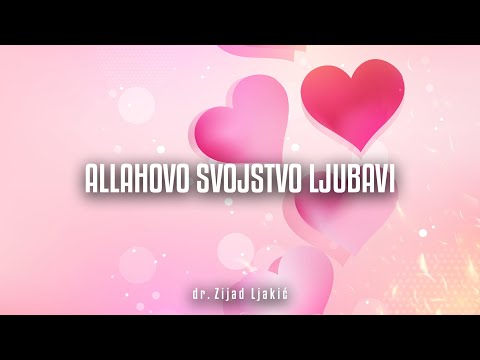 ALLAHOVO SVOJSTVO LJUBAVI - Vasitijska akida #21 - dr. Zijad Ljakić