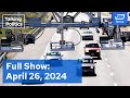 Talking Politics Full Episode April 26 2024