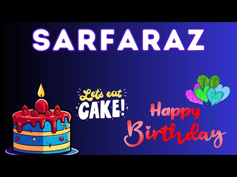 Happy Birthday Sarfaraz, Birthday celebration, Birthday Song, Best Wishes hbd