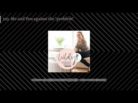 393. Me and You against the "problem" | Wildly Successful Lifestyle