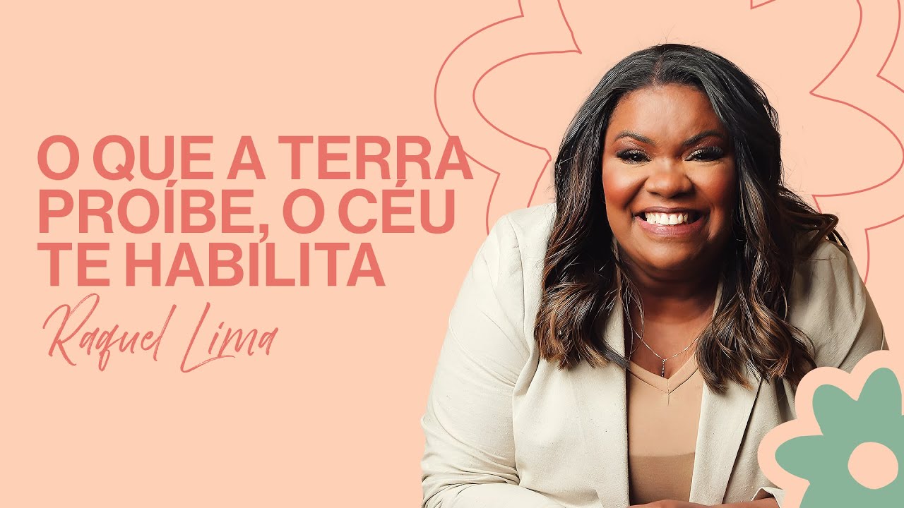 Raquel Lima | O que a terra te proíbe, o CÉU te habilita!