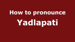 How to pronounce Yadlapati