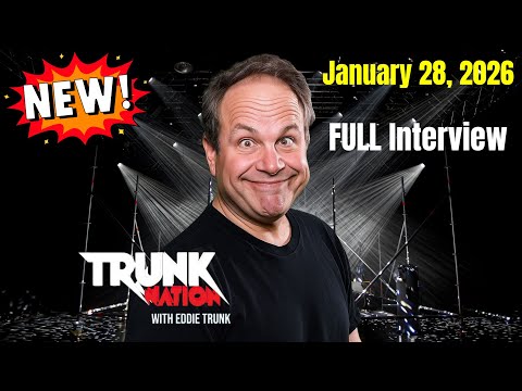 Trunk Nation with Eddie Trunk January 28, 2026 FULL Interview