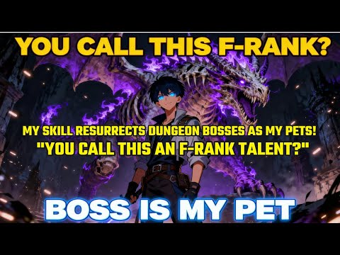 My Skill Resurrects Dungeon BOSSES as My Pets! "You Call This an F-Rank Talent?"