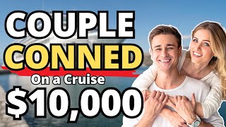 COUPLE NIGHTMARE ON CRUISE (Couple CONNED out of $10,000)