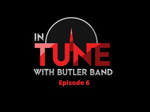 In Tune with Butler Band - Episode 6