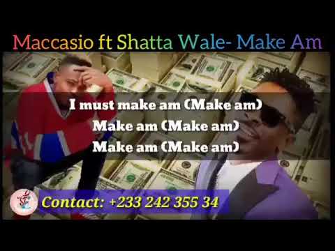 Maccasio ft Shatta Wale- Make Am video lyrics