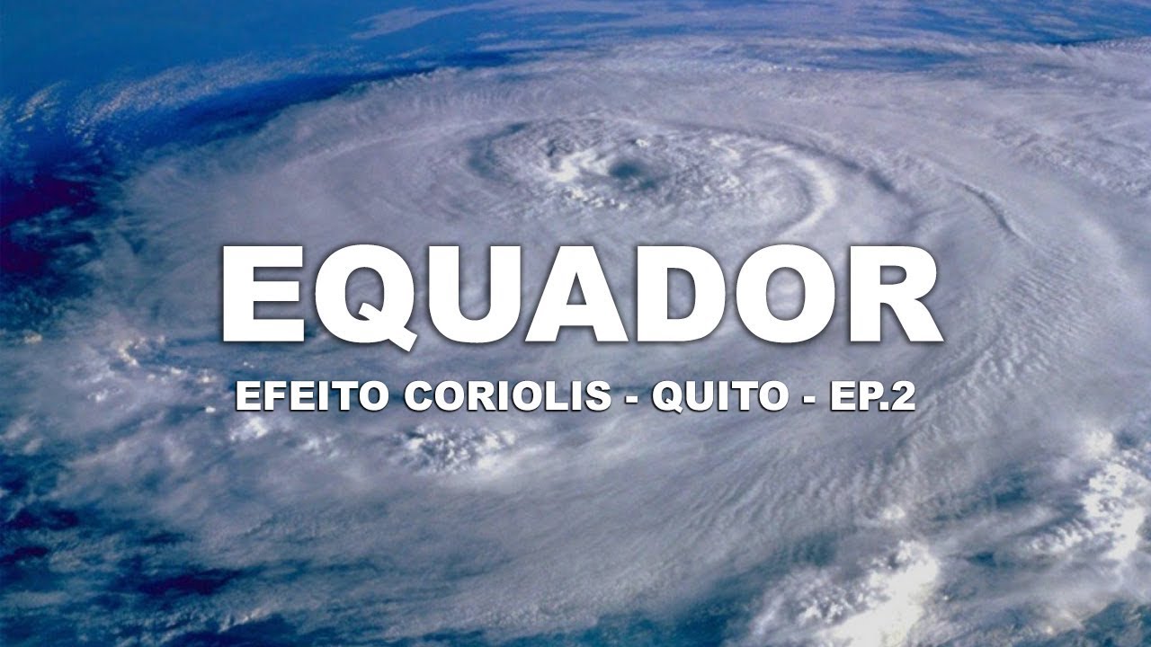 Efeito Coriolis - Quito | Equador - Ep. 2