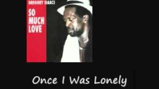G  Isaacs, Once I Was Lonely So Much Love
