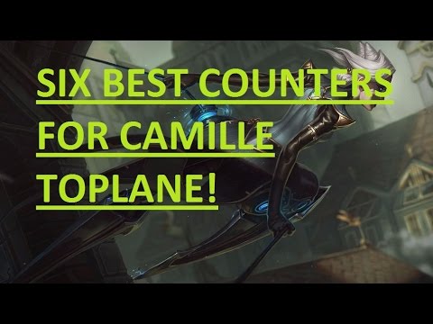 SIX BEST COUNTERS FOR CAMILLE TOPLANE IN SEASON 7! (League of Legends)
