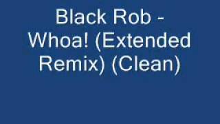 Black Rob   Whoa! Extended Remix Clean