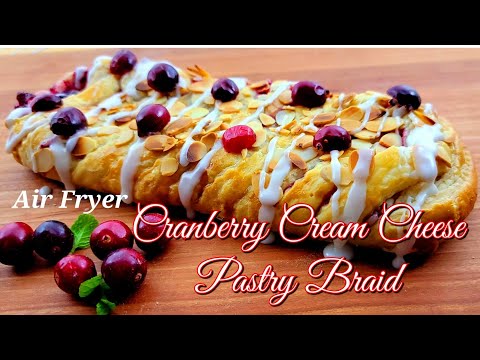 Cranberry Cream Cheese Pastry Braid / Air Fryer Dessert Recipe