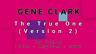 GENE CLARK-The True One (Version 2)