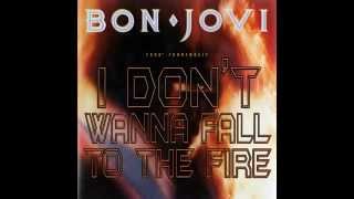 Bon Jovi - ( I Don&#39;t Wanna Fall ) To The Fire