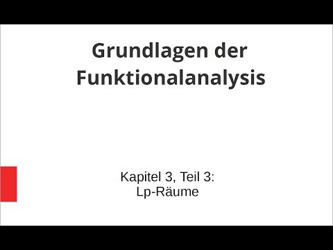 Grundlagen der Funktionalanalysis - Kapitel 3, Teil 3 - Lp-Räume