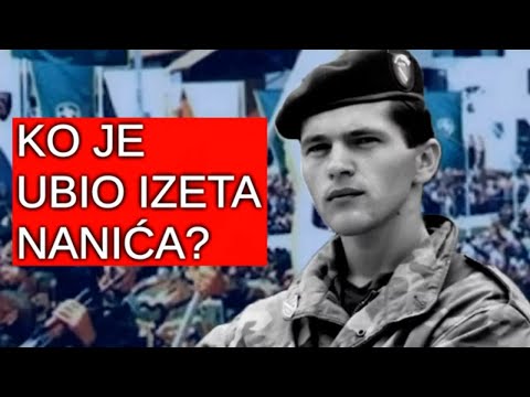 KO JE UBIO IZETA NANIĆA? Ko je rekao: "Ja ću srediti Nanića?" - PRAVI HEROJ LAVLJEG SRCA IZET NANIĆ!