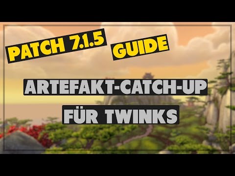 Patch 7.1.5: Artefakt Catch-Up für Twinks erklärt!