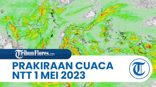 Prakiraan Cuaca BMKG 1 Mei 2023 NTT: Diprediksi Cerah Berawan hingga Hujan Sedang Sampai Lebat