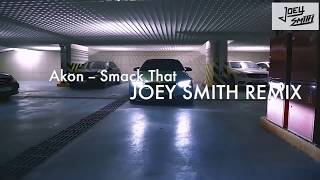 Akon - Smack That (JOEY SMITH MIX)