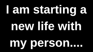 I am starting a new life with my person... love quotes  love messages love letter heartfelt messages