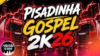 PISADINHA GOSPEL 2K26 - SÓ AS MELHORES
