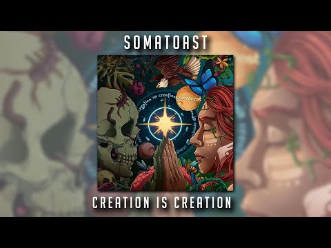 Somatoast - Creation is Creation