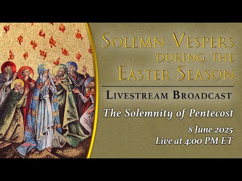 Solemn Vespers on the Solemnity of Pentecost – June 8, 2025