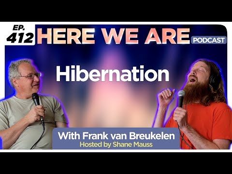 Hibernation | Here We Are Podcast Ep. 412 w/ Frank van Breukelen