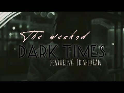 The weeknd -Dark Times feat ed sherran