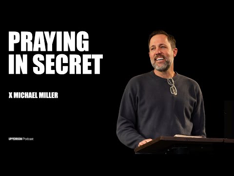 Praying in Secret | Michael Miller