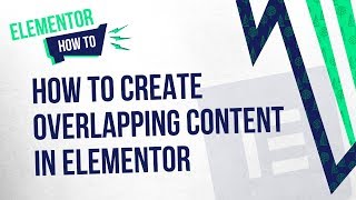 Elementor Tutorial: How to Overlap Content