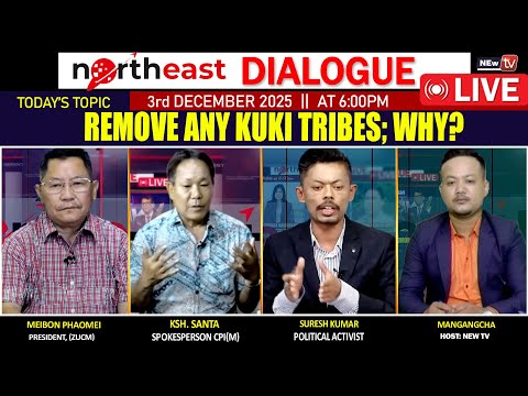 REMOVE ANY KUKI TRIBES; WHY?  ||ON NORTHEAST DIALOGUE 03|12|25[ LIVE ]