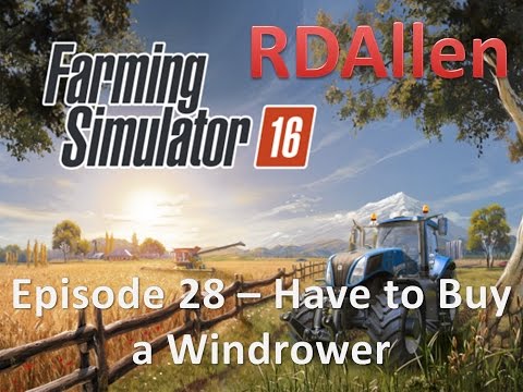 Farming Simulator 16 E28 - Have to Buy a Windrower