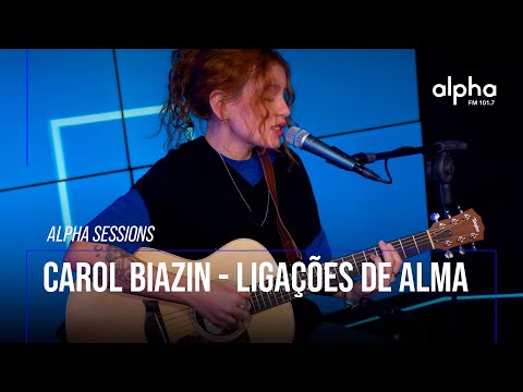 Alpha Sessions: Carol Biazin - Ligações de Alma | Alpha