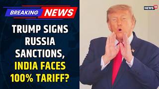 Trump Signs Controversial Sanctions Law Targeting Russian Oil, Straining US-India Relations | U.S.