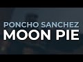 Poncho Sanchez - Moon Pie (Official Audio)