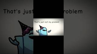 Problem not my problem that just not my problem #shorts #fyp #amongus #animation #memes
