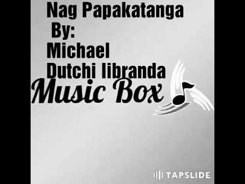 Nag Papakatanga By:Michael Dutchi libranda