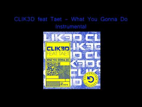 CLIK3D feat Taet - What You Gonna Do (Instrumental)