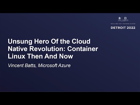Unsung Hero Of the Cloud Native Revolution: Container Linux Then And Now - Vincent Batts