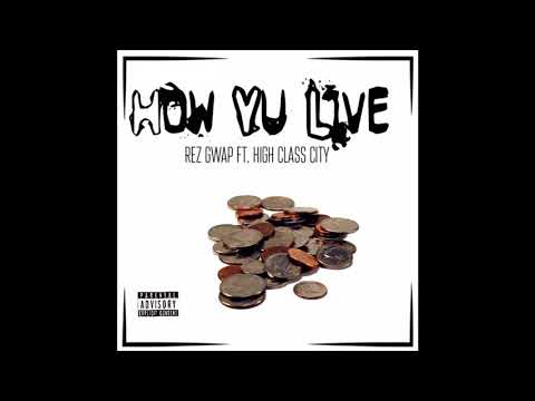 Rez Gwap - “How Yu Live” Ft. High Klass City
