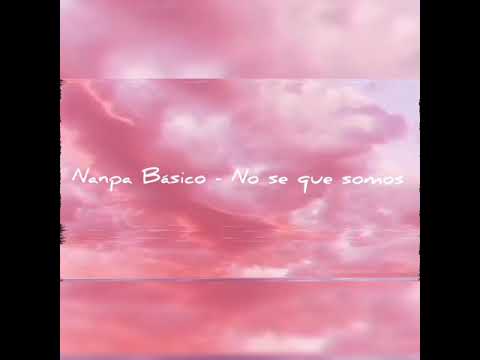 Nanpa Básico - No se que somos