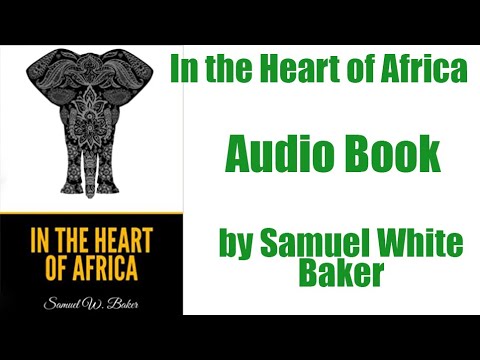In the Heart of Africa - Full Audiobook by Samuel White Bake