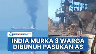 Kemarahan India Usai 3 Warganya Tewas Dibunuh AS, Kapal Tanker New Delhi Dibombardir di Pantai Oman