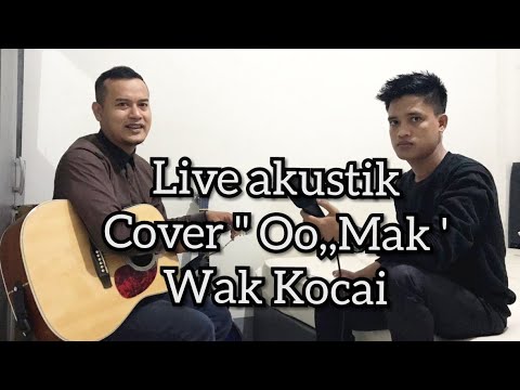 Live akustik cover " Ooo..Mak " PP WAK KOCAI.
