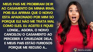 Meus pais proibiram minha presença no casamento da minha irmã, pois ela dizia que o noivo me amava.