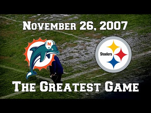 November 26, 2007 (Miami Dolphins vs. Pittsburgh Steelers) - The Greatest Game