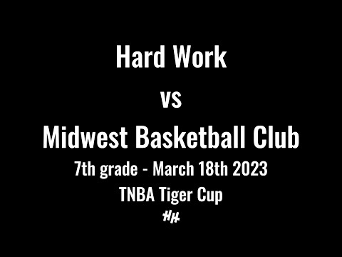 Hard Work vs Midwest Basketball Club Davis 2028 7th Grade March 18th 2023 TNBA Tiger Cup