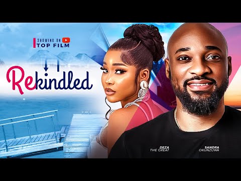 REKINDLED - DEZA THE GREAT, SANDRA OKUNZUWAY 2024 LATEST NOLLYWOOD ROMANTIC MOVIE