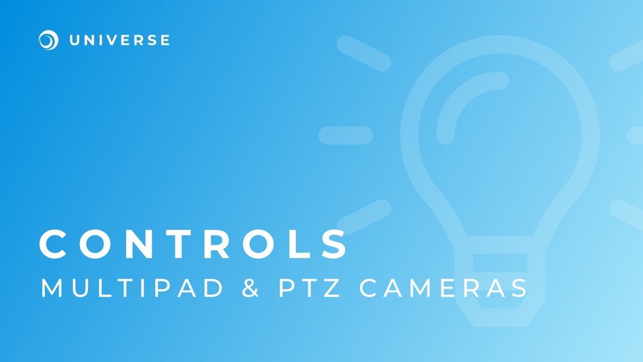 UNIVERSE - Tip Of The Day - Multipad and PTZ Cameras